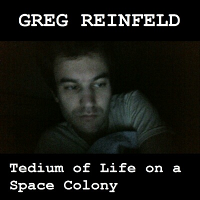 Greg Reinfeld - Tedium of Life on a Space Colony